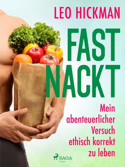 Title details for Fast nackt--Mein abenteuerlicher Versuch, ethisch korrekt zu leben by Leo Hickman - Available